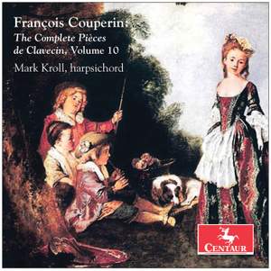 Couperin: The Complete Pièces de clavecin, Vol. 10