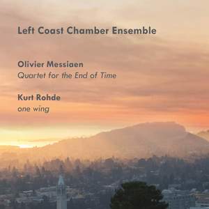 Messiaen: Quartet For the End of Time; Kurt Rohde: One Wing