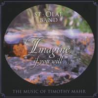 Imagine, If You Will: The Music of Timothy Mahr (Live)