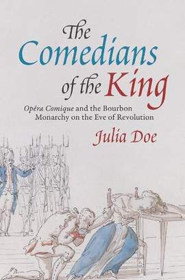 The Comedians of the King: "Opera-Comique" and the Bourbon Monarchy on the Eve of Revolution