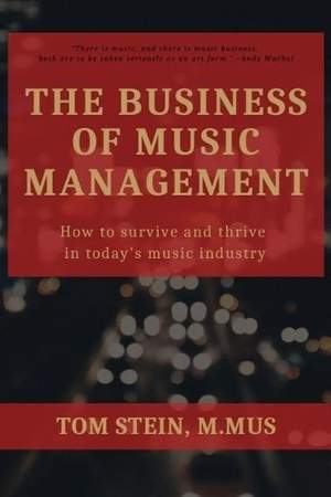 The Business of Music Management: How to Survive and Thrive in Today's Music Industry