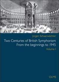 Two Centuries of British Symphonism From the beginnings to 1945: Volume 1
