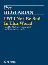 Beglarian, E: I Will Not Be Sad In This World