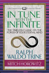 In Tune With the Infinite (Condensed Classics): The Timeless Classic on the Power of Your Eternal Mind