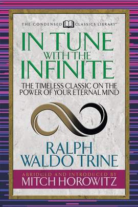 In Tune With the Infinite (Condensed Classics): The Timeless Classic on the Power of Your Eternal Mind