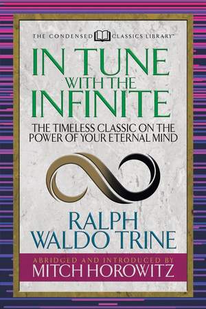 In Tune With the Infinite (Condensed Classics): The Timeless Classic on the Power of Your Eternal Mind