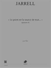 Jarrell, Michael: Point est la source de tout, Le (flute)