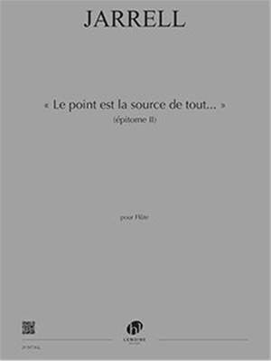 Jarrell, Michael: Point est la source de tout, Le (flute)
