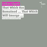 Lukas Ligeti: That Which Has Remained…That Which Will Emerge…