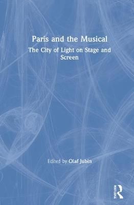 Paris and the Musical: The City of Light on Stage and Screen