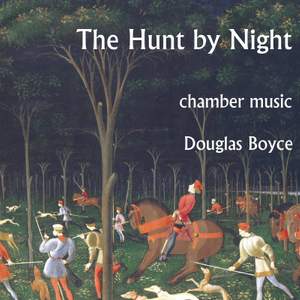 The Hunt by Night: Chamber Works by Douglas Boyce