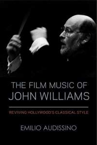 The Film Music of John Williams: Reviving Hollywood's Classical Style (Revised Edition)