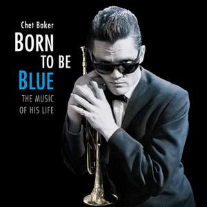 Born To Be Blue - A Heartfelt Homage To the Life and Music of Chet Baker