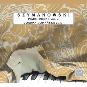 Szymanowski: Piano Works Vol. 2