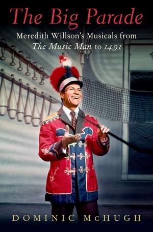 The Big Parade: Meredith Willson's Musicals from The Music Man to 1491