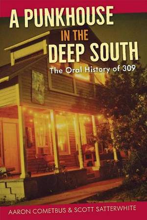 A Punkhouse in the Deep South: The Oral History of 309