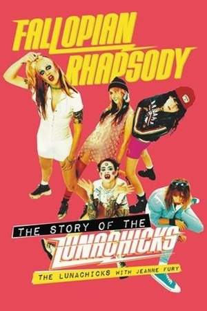 Fallopian Rhapsody: The Story of the Lunachicks