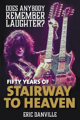 Does Anybody Remember Laughter?: Fifty Years of Stairway to Heaven