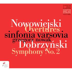 Nowowiejski: Overtures & Dobrzynski: Symphony No 2