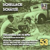 Schellack Schätze: Treasures on 78 RPM from Berlin, Europe & the World, Vol. 53