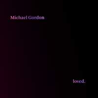 Michael Gordon: Loved.