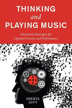 Thinking and Playing Music: Intentional Strategies for Optimal Practice and Performance