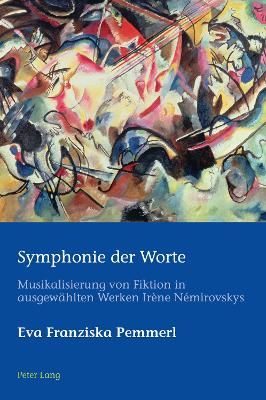 Symphonie der Worte: Musikalisierung von Fiktion in ausgewaehlten Werken Ir�ne N�mirovskys