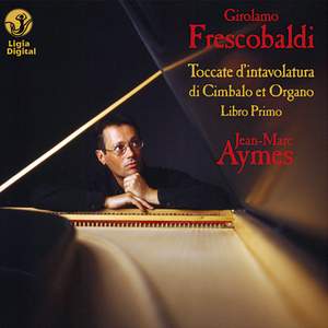 Frescobaldi: Complete Keyboards Works, Vol. 1 (Toccate d'intavolatura di cimbalo et organo, Libro primo)