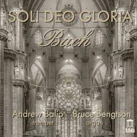 Soli Deo Gloria: Bach Transcriptions For Trumpet and Organ