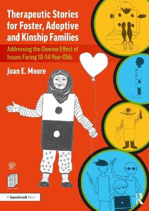 Therapeutic Stories for Foster, Adoptive and Kinship Families: Addressing the Domino Effect of Issues Facing 10–14-Year-Olds