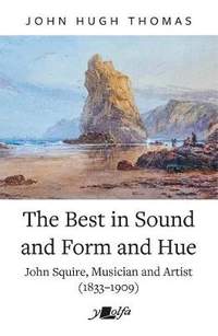 Best in Sound and Form and Hue, The - John Squire, Musician and Artist (1833-1909)