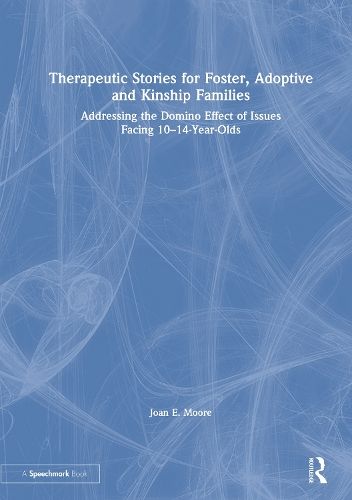 Therapeutic Stories for Foster, Adoptive and Kinship Families: Addressing the Domino Effect of Issues Facing 10-14-Year-Olds