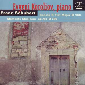 Schubert: Piano Sonata in B-Flat Major, D. 960 & 6 Moments musicaux, Op. 94, D. 780