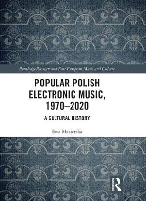 Popular Polish Electronic Music, 1970–2020: A Cultural History