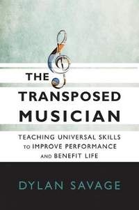 The Transposed Musician: Teaching Universal Skills to Improve Performance and Benefit Life