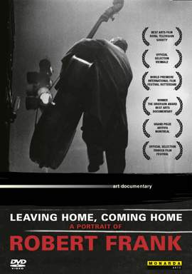 Leaving Home, Coming Home. A Portrait Of Robert Frank.