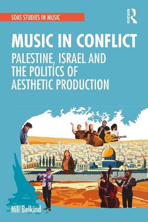 Music in Conflict: Palestine, Israel and the Politics of Aesthetic Production