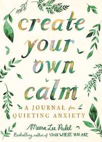 Create Your Own Calm: A Journal for Quieting Anxiety