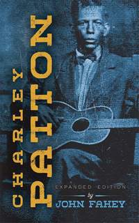John Fahey: Charley Patton: Expanded Edition