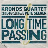 Long Time Passing: Kronos Quartet and Friends Celebrate Pete Seeger (2lp)