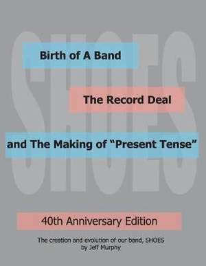 Birth of A Band, The Record Deal and The Making of "Present Tense": 40th Anniversary Edition