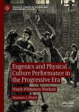 Eugenics and Physical Culture Performance in the Progressive Era: Watch Whiteness Workout