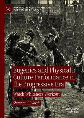 Eugenics and Physical Culture Performance in the Progressive Era: Watch Whiteness Workout