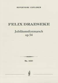 Draeseke, Felix: Jubiläumsmarsch Op. 54 for full orchestra