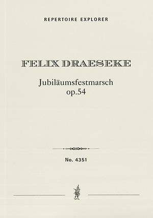 Draeseke, Felix: Jubiläumsmarsch Op. 54 for full orchestra