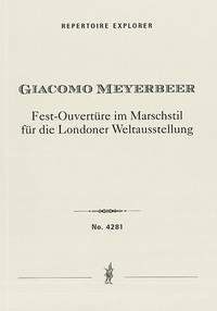 Meyerbeer, Giacomo: Fest-Ouvertüre im Marschstil für die Londoner Weltausstellung (Gran Sinfonia in Forma di Marcia)