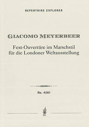 Meyerbeer, Giacomo: Fest-Ouvertüre im Marschstil für die Londoner Weltausstellung (Gran Sinfonia in Forma di Marcia)
