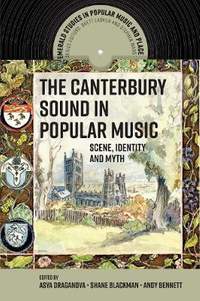 The Canterbury Sound in Popular Music: Scene, Identity and Myth