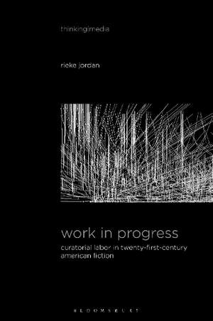 Work in Progress: Curatorial Labor in Twenty-First-Century American Fiction