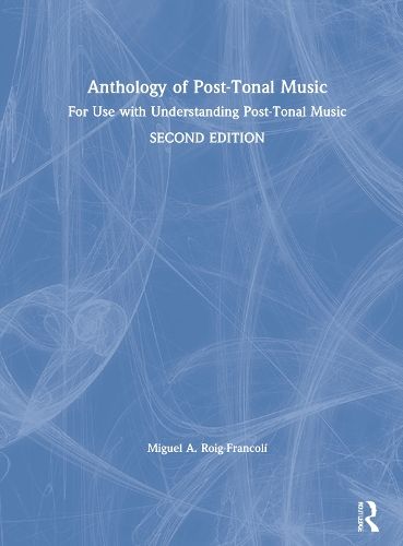 Anthology of Post-Tonal Music: For Use with Understanding Post-Tonal Music